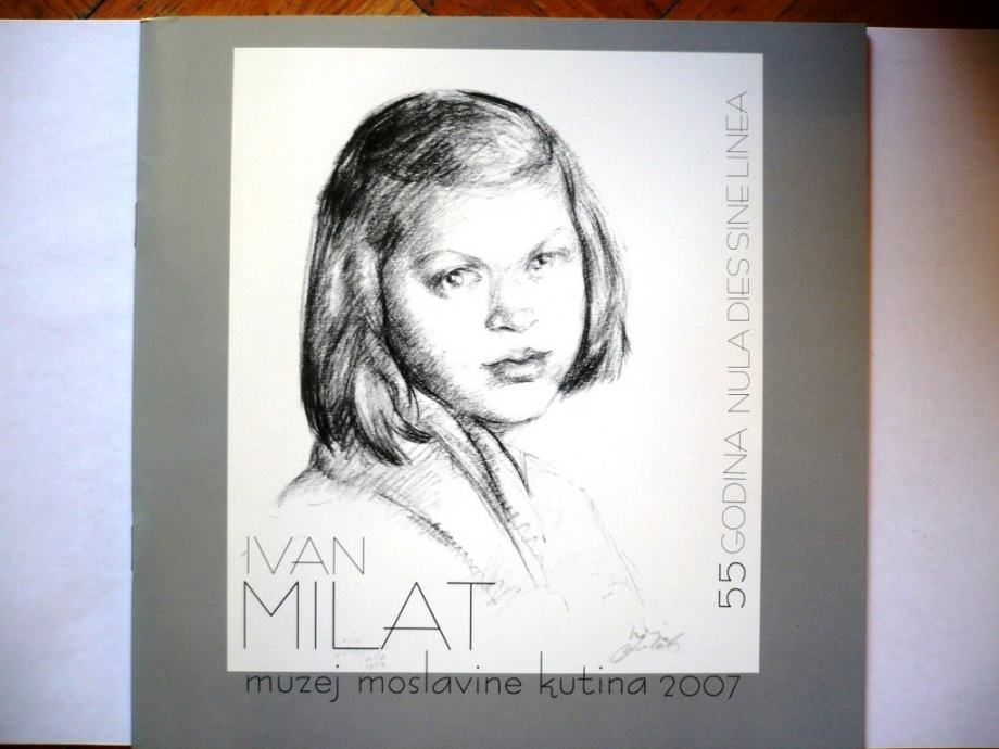 Ivan Milat : 55 godina nula dies sine linea : Galerija muzeja Moslavine, Kutina, 2007. 