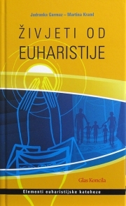 Živjeti od euharistije : elementi euharistijske kateheze 