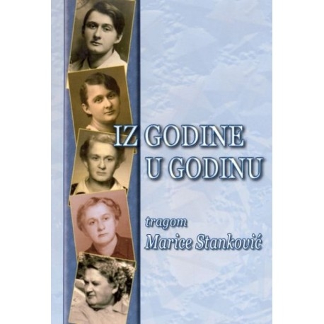 Iz godine u godinu : tragom Marice Stanković 