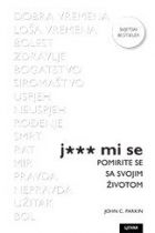 J*** mi se : pomirite se sa svojim životom 