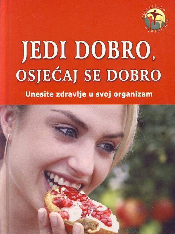 Jedi dobro, osjećaj se dobro - Unesite zdravlje u svoj organizam