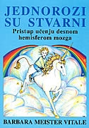 Jednorozi su stvarni : pristup učenju desnom hemisferom mozga