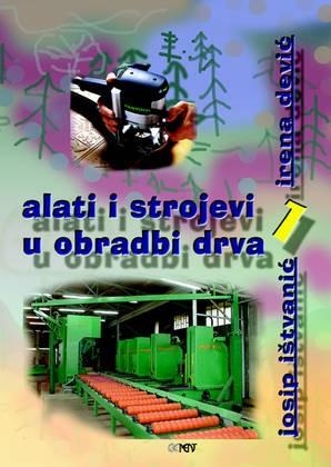 Alati i strojevi u obradi drva 1: udžbenik za 1. razred drvodjeljske škole