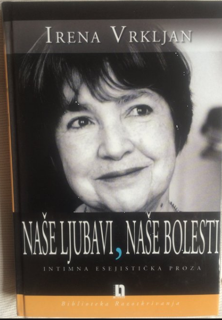 Naše ljubavi, naše bolesti : intimna esejistička proza 
