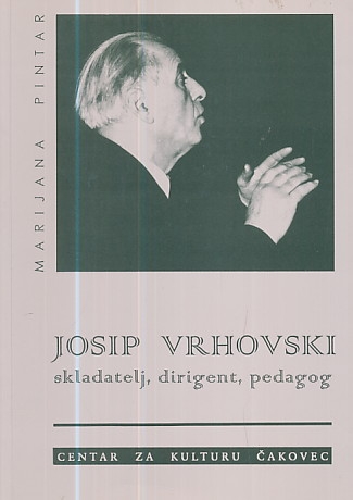 Josip Vrhovski : skladatelj, dirigent, pedagog 