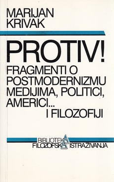 Protiv! : fragmenti o postmodernizmu, medijima, politici, Americi... i filozofiji