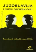 JUGOSLAVIJA I NJENI POVJESNIČARI - Razumijevanje balkanskih ratova 1990-ih