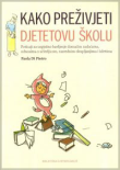Kako preživjeti djetetovu školu - poticaji za uspješno bavljenje domaćim zadaćama, odnosima s učiteljicom, razrednim okupljanjima i izletima