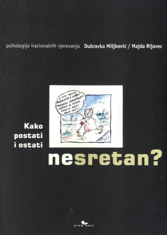 Kako postati i ostati nesretan  -  Psihologija iracionalnih vjerovanja (izdanje 2001.)