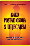 Kako postati osoba s utjecajem : kako pozitivno djelovati na živote drugih ljudi