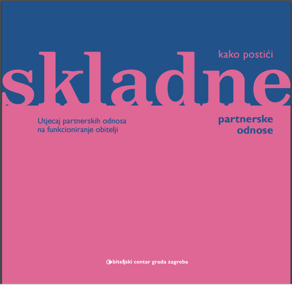 Kako postići skladne partnerske odnose : utjecaj partnerskih odnosa na funkcioniranje obitelji
