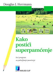Kako postići superpamćenje : brzi program za poboljšanje pamćenja