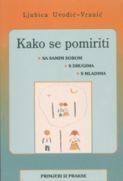 Kako se pomiriti : sa samim sobom, s drugima, s mladima : primjeri iz prakse