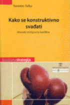 Kako se konstruktivno svađati : abeceda inteligencije konflikta