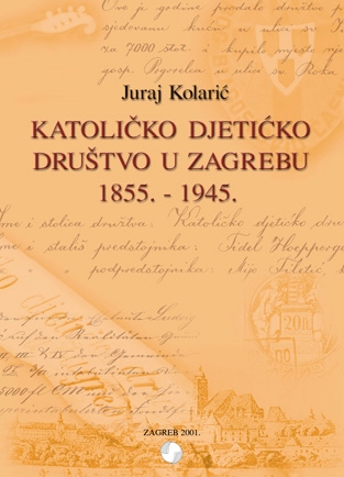 Katoličko djetićko društvo u Zagrebu : (1855. - 1945.) 