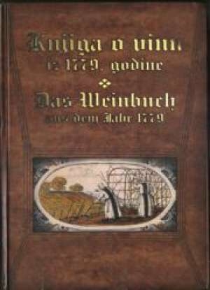 Knjiga o vinu : rukopis iz 1779. godine = Das Weinbuch : eine Handschrift aus dem Jahr 1779