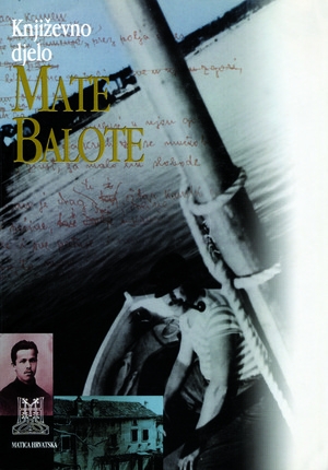 Književno djelo Mate Balote : o 100. obljetnici rođenja i 35. obljetnici piščeve smrti te uz 60. obljetnicu prvog izdanja Dragog kamena 