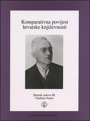 Komparativna povijest hrvatske književnosti : zbornik radova III. (Vladimir Nazor) sa znanstvenog skupa održanog 28. i 29. rujna 2000. godine u Splitu