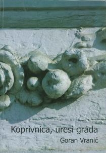 Koprivnica, uresi grada = Stadt verzietungen = Ornamenti della citta = Town ornaments : Galerija Koprivnica, 1. - 18. 12. 2007.