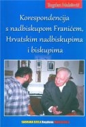 KORESPONDENCIJA S NADBISKUPOM FRANIĆEM, HRVATSKIM NADBISKUPIMA I BISKUPIMA