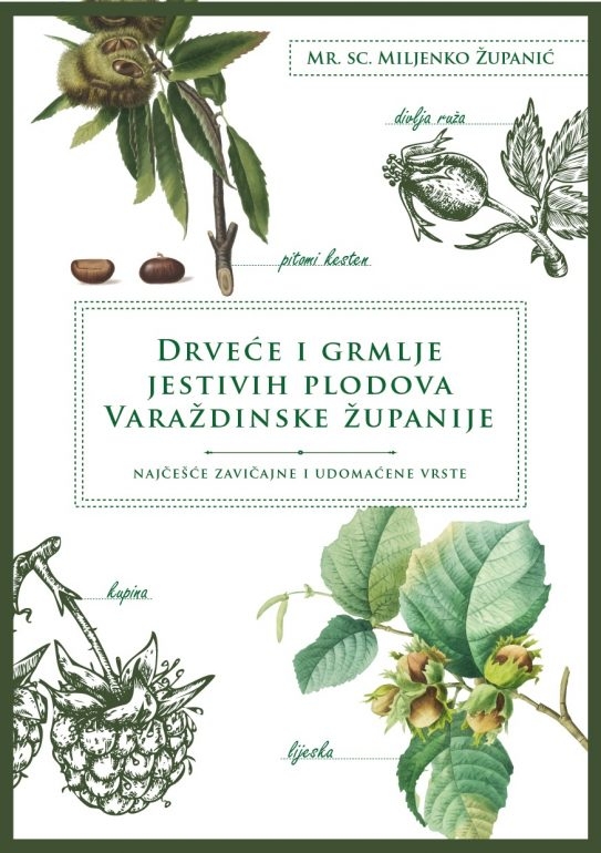 Drveće i grmlje jestivih plodova Varaždinske županije : najčešće zavičajne i udomaćene vrste