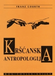 Kršćanska antropologija : Bog, čovjek, svijet 