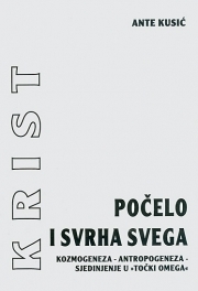 Krist počelo i svrha svega : kozmogeneza - antropogeneza - sjedinjenje u 