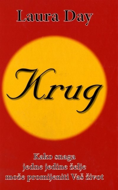 Krug : kako snaga jedne jedine želje može promijeniti Vaš život