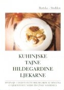 Kuhinjske tajne Hildegardine ljekarne : spoznaje i savjeti svete Hildegarde iz Bingena o ljekovitosti naših živežnih namirnica