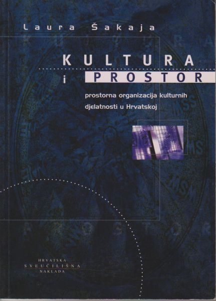 Kultura i prostor : prostorna organizacija kulturnih djelatnosti u Hrvatskoj
