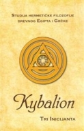 Kybalion : studija hermetičke filozofije drevnog Egipta i Grčke 