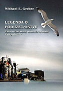 Legenda o poduzetništvu : zašto većina malih poduzeća propada i što poduzeti?