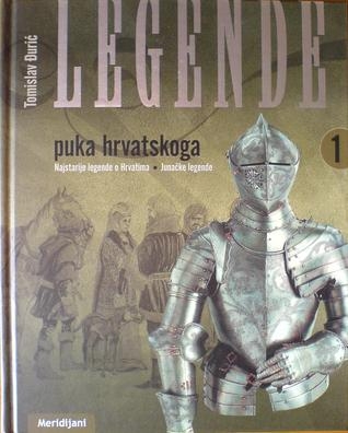 Legende puka hrvatskoga 1 :  najstarije legende o Hrvatima - junačke legende