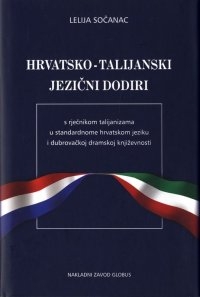 Hrvatsko-talijanski jezični dodiri : s rječnikom talijanizama u standardnome hrvatskom jeziku i dubrovačkoj dramskoj književnosti