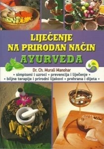 Liječenje na prirodan način Ayurveda : učinkovito samoizlječenje ayurvedom općih i kroničnih bolesti