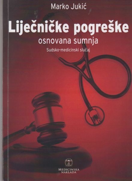 Liječničke pogreške - osnovana sumnja : sudsko-medicinski slučaj 
