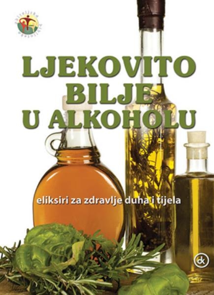 Ljekovito bilje u alkoholu - Eliksiri za zdravlje duha i tijela