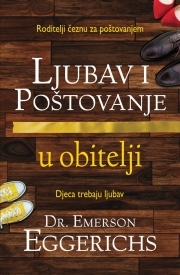 Ljubav i poštovanje u obitelji : roditelji čeznu za poštovanjem, djeca trebaju ljubav