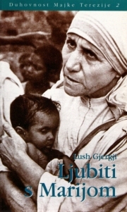 Duhovnost Majke Terezije 2 : Ljubiti s Marijom