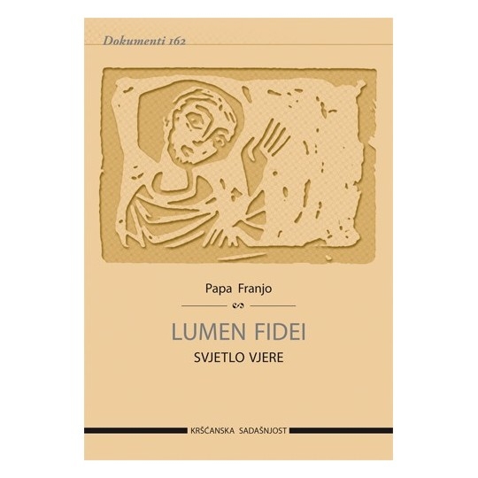Lumen fidei = Svjetlo vjere : enciklika vrhovnog svećenika Franje biskupima, prezbiterima i đakonima, posvećenim osobama i svim vjernicima laicima o vjeri 