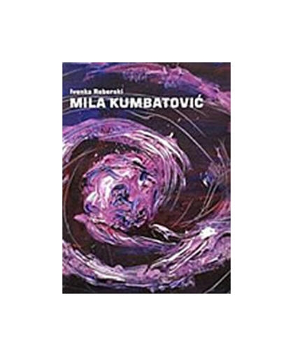 Mila Kumbatović i njezino razabiranje svijeta = Mila Kumbatović and her vision of the world