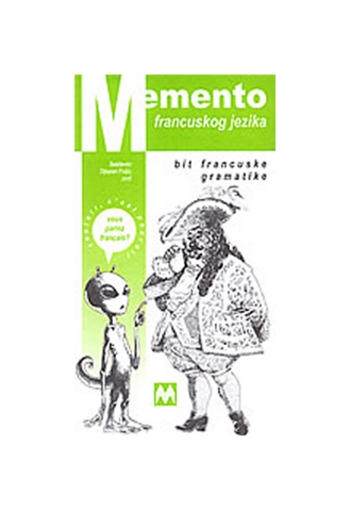 Memento francuskog jezika : bit francuske gramatike : vodič za lektiru brz i ugodan 