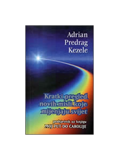Kratki pregled novih misli koje mijenjaju svijet : podsjetnik uz knjigu Moj put do čarolije