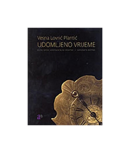 Udomljeno vrijeme : kućni satovi kontinentalne Hrvatske - nepoznata baština