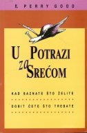 U potrazi za srećom : saznajte što želite - dobit ćete što trebate 