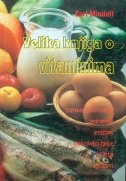Velika knjiga o vitaminima : kako vam prirodni vitamini i hranjivi dodaci mogu pomoći da znatno poboljšate svoj život