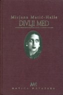 Divlji med : proza, putopisi, drame