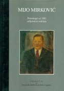 Mijo Mirković : hommage uz 100. obljetnicu rođenja 
