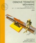 Osnove tehničke mehanike : udžbenik s DVD-om za 1. i 2. razred trogodišnjih strukovnih škola : JMO 