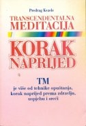 Transcendentalna meditacija - korak naprijed : TM: više od tehnike opuštanja - korak naprijed prema zdravlju, uspjehu i sreći 